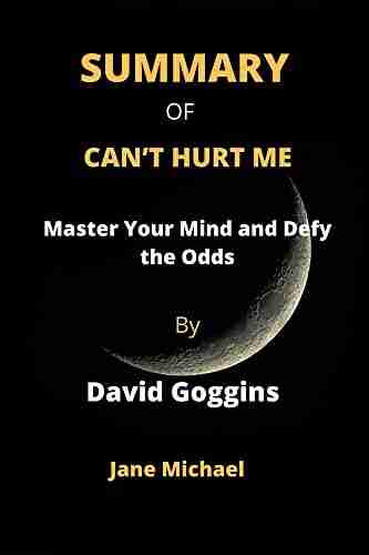 SUMMARY OF CAN T HURT ME By David Goggins : Master Your Mind and Defy the Odds