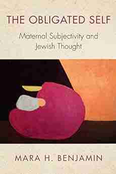 The Obligated Self: Maternal Subjectivity and Jewish Thought (New Jewish Philosophy and Thought)