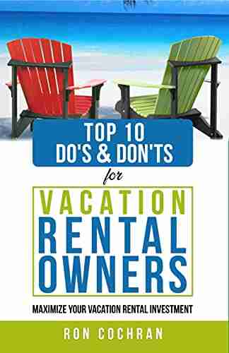 Top 10 Do s Don ts For Vacation Rental Owners: Maximize Your Vacation Rental Investment