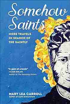 Somehow Saints: More Travels In Search Of The Saintly