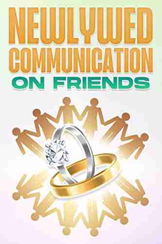 Newlywed Communication on Friends: What Every Newlywed Should Know and Discuss Before Marriage #5 (What Every Newlywed Should Know Discuss before Marriage)