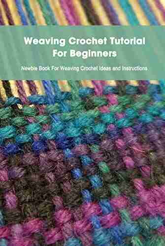 Weaving Crochet Tutorial For Beginners: Newbie For Weaving Crochet Ideas and Instructions