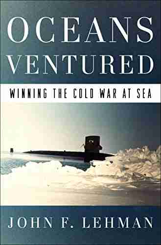 Oceans Ventured: Winning The Cold War At Sea