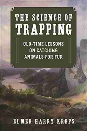 The Science of Trapping: Old Time Lessons on Catching Animals for Fur