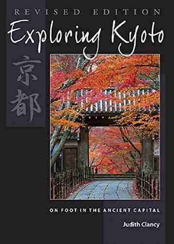 Exploring Kyoto Revised Edition: On Foot in the Ancient Capital