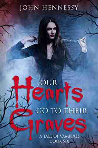 Our Hearts Go To Their Graves: A Tale Of Vampires 6