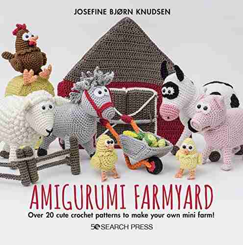 Amigurumi Farmyard: Over 20 cute crochet patterns to make your own mini farm