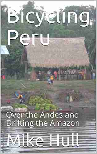 Bicycling Peru: Over the Andes and Drifting the Amazon