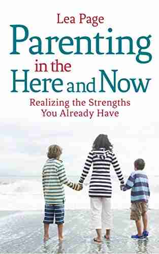 Parenting In The Here And Now: Realizing The Strengths You Already Have