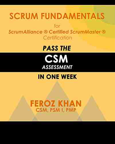 Scrum Fundamentals For ScrumAlliance (R) ScrumMaster (R) Certification:: Pass The CSM Assessment In One Week (Pass Certification Assessments At The First Attempt 1)