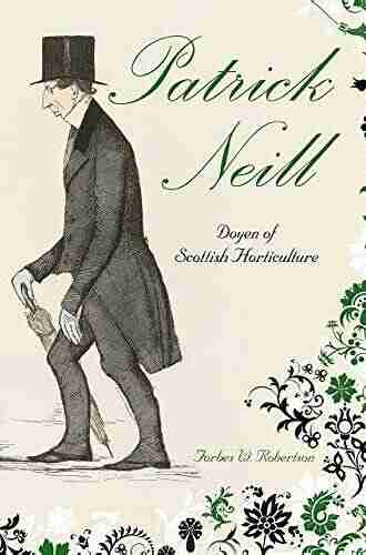 Patrick Neill: Doyen Of Scottish Horticulture