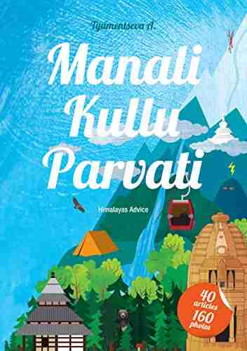 Manali Kullu Parvati : Himalayan Travel Trip Advice about Kullu Manali area in Himachal Pradesh India Trekking Hiking Rafting Rock climbing Sightseeing Culture Accommodation