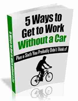 5 Ways to Get to Work Without a Car: Plus a 6th You Probably Didn t Think Of