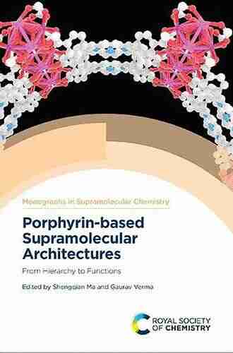 Porphyrin Based Supramolecular Architectures: From Hierarchy To Functions (ISSN)