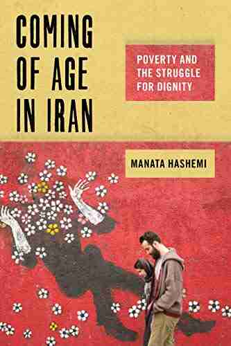 Coming of Age in Iran: Poverty and the Struggle for Dignity (Critical Perspectives on Youth 6)