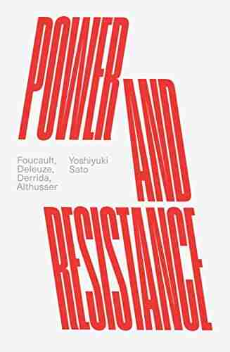 Power And Resistance: Foucault Deleuze Derrida Althusser