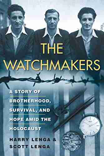 The Watchmakers: A Powerful WW2 Story of Brotherhood Survival and Hope Amid the Holocaust