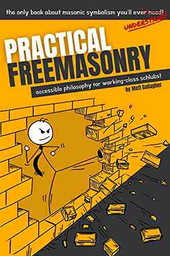 Practical Freemasonry: Accessible Philosophy For Working Class Schlubs