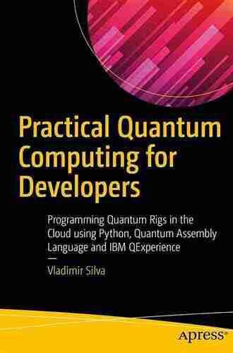 Practical Quantum Computing for Developers: Programming Quantum Rigs in the Cloud using Python Quantum Assembly Language and IBM QExperience