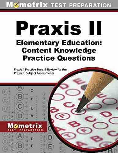 Praxis II Elementary Education (First Set): Content Knowledge (0014) Practice Questions: Praxis II Practice Tests Review For The Praxis II: Subject Assessments Knowledge (0014) Practice Questions 1)