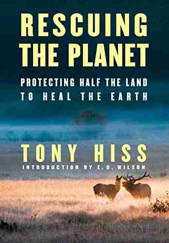 Rescuing The Planet: Protecting Half The Land To Heal The Earth