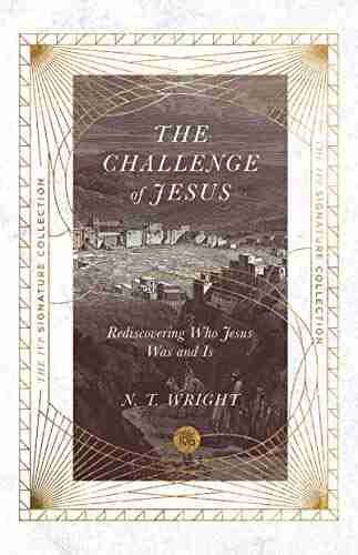 The Challenge Of Jesus: Rediscovering Who Jesus Was And Is