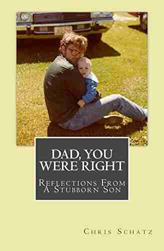 Dad You Were Right: Reflections From a Stubborn Son