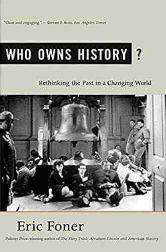 Who Owns History?: Rethinking The Past In A Changing World