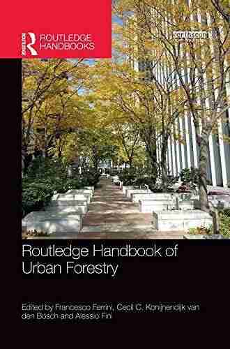 Routledge Handbook Of Urban Forestry (Routledge Environment And Sustainability Handbooks)