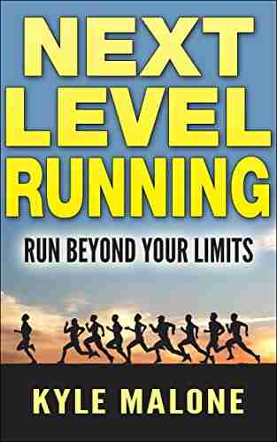 Next Level Running: Run Beyond Your Limits (The Runners Guide 3)