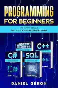 Programming For Beginners: This Includes: Sql C++ C# Arduino Programming