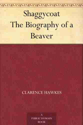 Shaggycoat The Biography of a Beaver