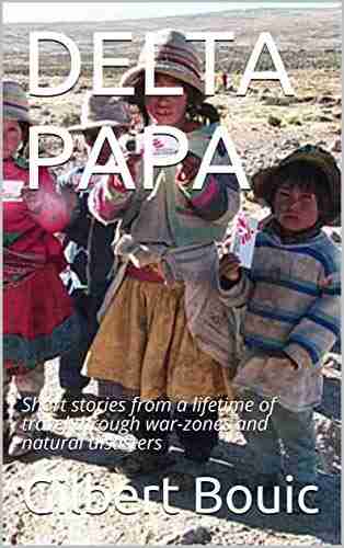 Delta Papa: Short stories from a lifetime of travel through war zones and natural disasters