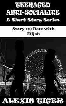 Teenaged Anti Socialite: A Short Story Story 10: Date With Elijah