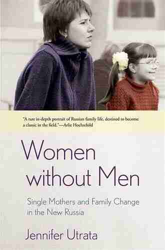 Women Without Men: Single Mothers And Family Change In The New Russia