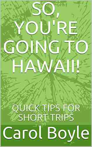 SO YOU RE GOING TO HAWAII : QUICK TIPS FOR SHORT TRIPS (Carols Worldwide Cruise Port Itineraries)