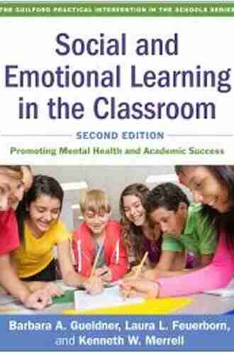 Social And Emotional Learning In The Classroom Second Edition: Promoting Mental Health And Academic Success (The Guilford Practical Intervention In The Schools Series)