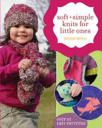 Soft + Simple Knits For Little Ones: 45 Easy Projects