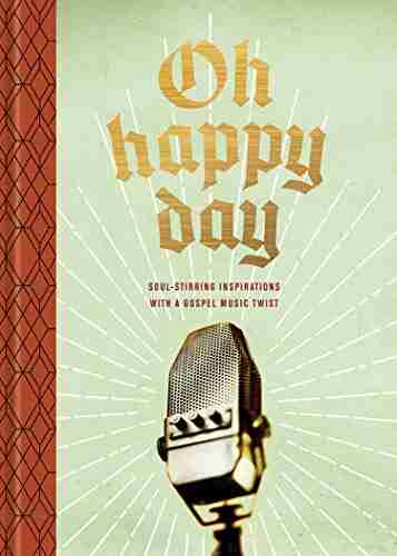 Oh Happy Day: Soul Stirring Inspirations with a Gospel Music Twist