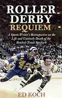 Roller Derby Requiem: A Sports Writer S Retrospective On The Life And Untimely Death Of The Banked Track Spectacle