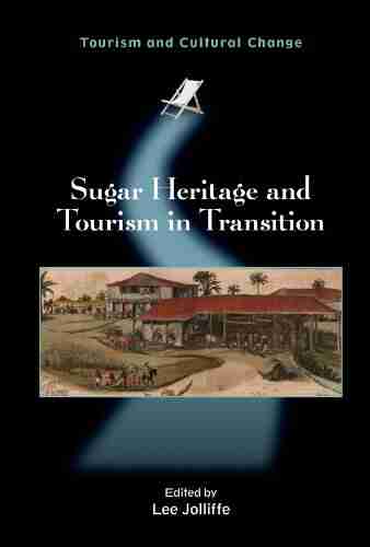 Sugar Heritage And Tourism In Transition (Tourism And Cultural Change 32)