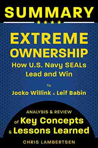 Summary of Extreme Ownership: How US Navy SEALs Lead and Win (Analysis and Review of Key Concepts and Lessons Learned) (Special Operations 2)