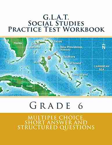 G L A T Social Studies Practice Test Workbook: Multiple Choice Short Answer and Structured Questions (G L A T Practice Tests for Grade 6 4)