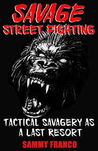 Savage Street Fighting: Tactical Savagery As A Last Resort