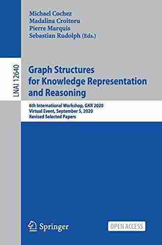 Graph Structures For Knowledge Representation And Reasoning: 6th International Workshop GKR 2020 Virtual Event September 5 2020 Revised Selected Papers Notes In Computer Science 12640)