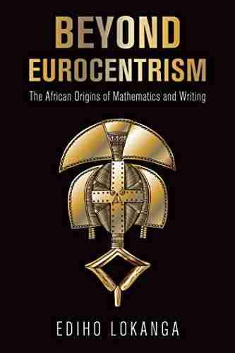 BEYOND EUROCENTRISM: The African Origins of Mathematics and Writing