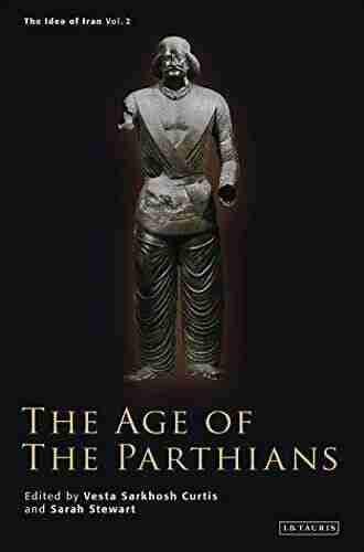 The Age Of The Parthians (The Idea Of Iran 2)