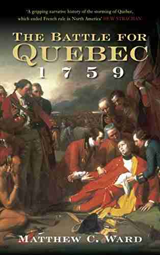 The Battle for Quebec 1759: Britain s Conquest of Canada