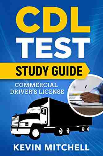 The CDL Commercial Driver S License: The Best Test Prep To Help You Learn Get Your Commercial Driver S License: Includes Practice Question And Answers