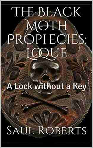 The Black Moth Prophecies: Loque: A Lock without a Key